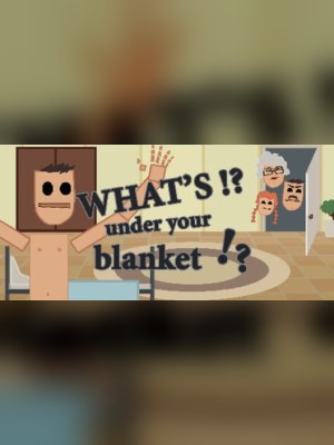 What's under your blanket !?